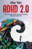 Kniha ADHD 2.0 : Learn the Basics Of Adhd, What It Is Its, Symptoms And How To Cope With It
