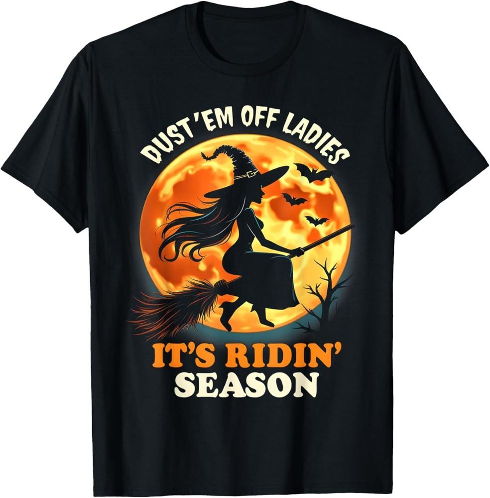 Dust  em Off Ladies It s Ridin  Season Funny Halloween Witch T-Shirt Unisex T-Shirt S