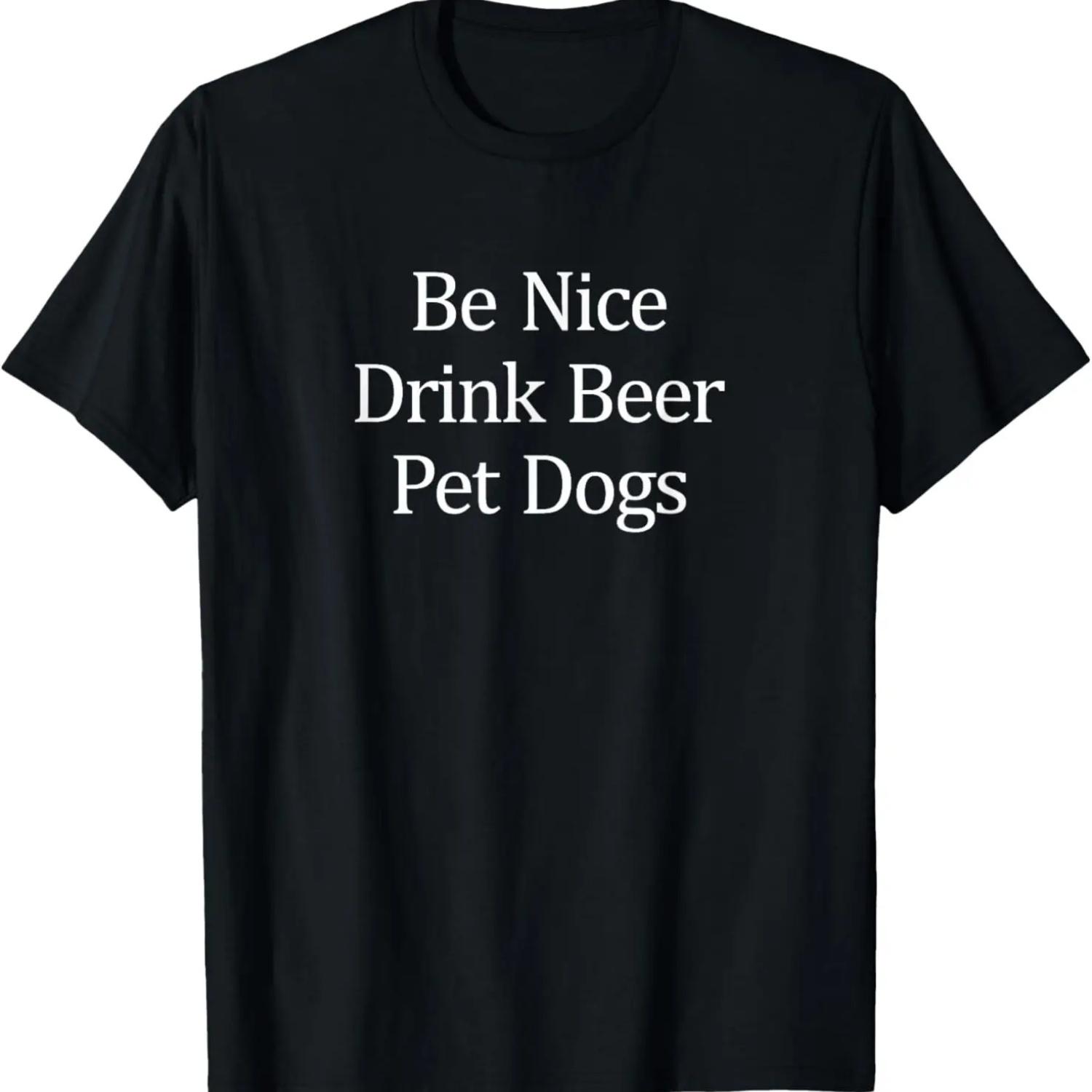 

Be Nice - Drink Beer - Pet Dogs - T-Shirt S чёрный