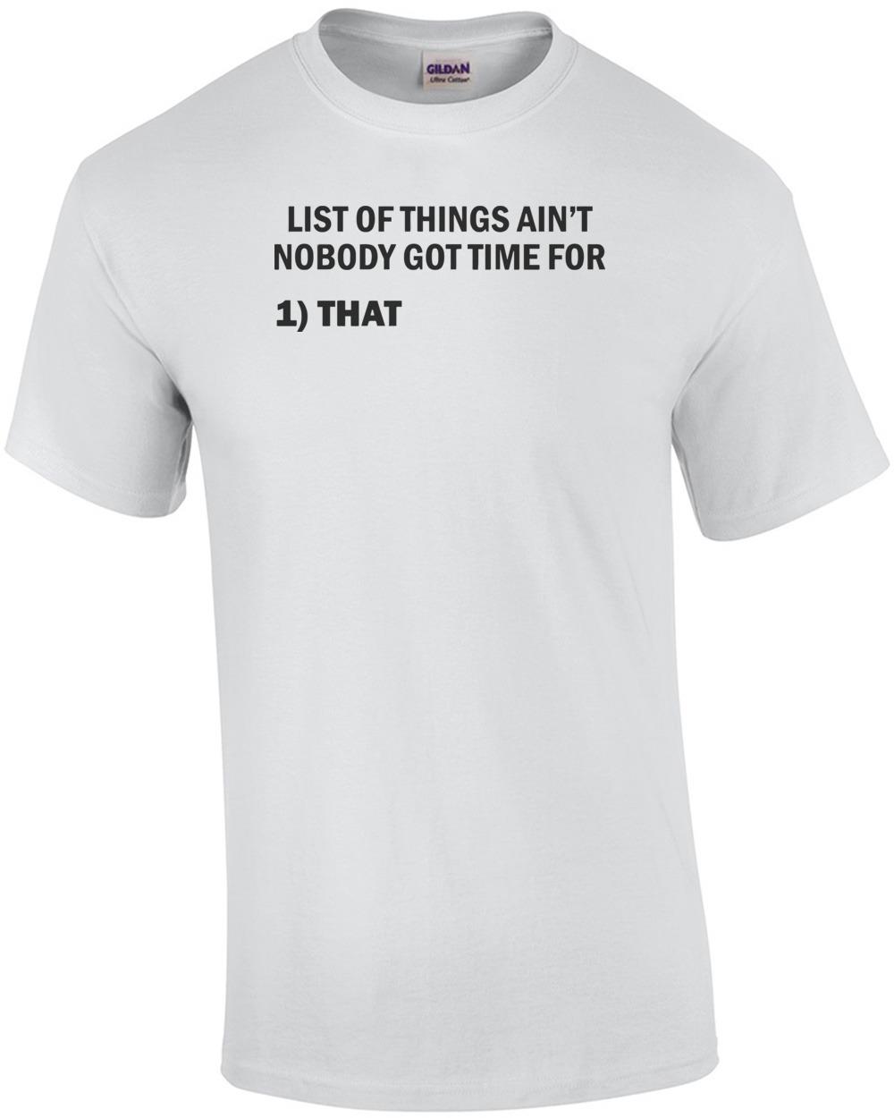 List Of Things Ain t Nobody Got Time For Shirt Unisex T-Shirt L