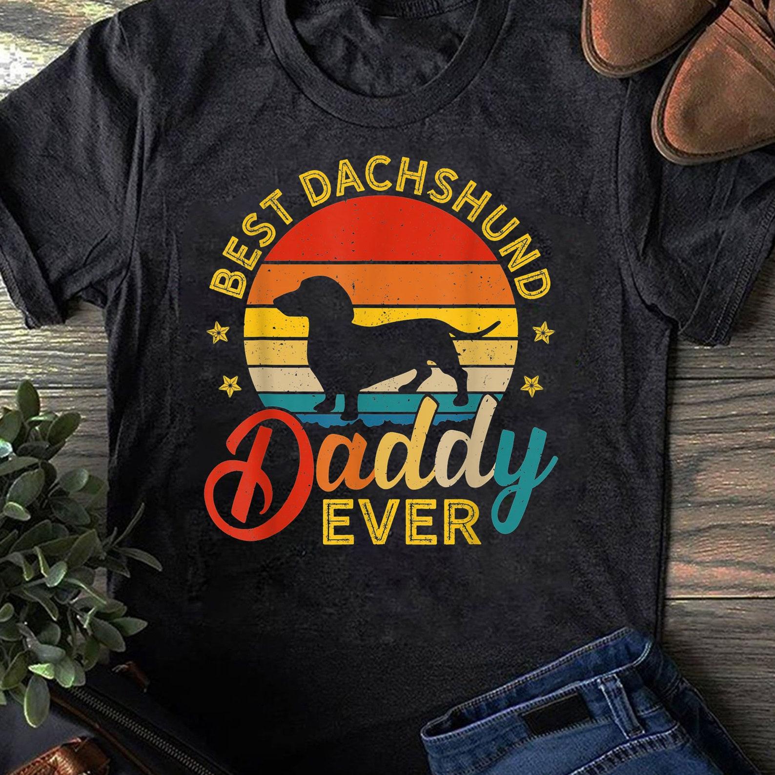 Retro Vintage Best Dachshund Daddy Ever Dog Dad T-Shirt - Dog Lover Gift - Gifts For Mom - Gift For Her - Funny Dachshund 4XL