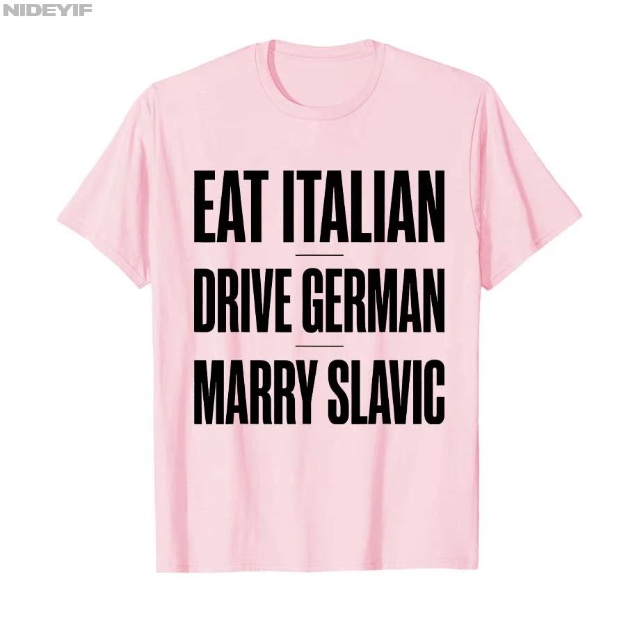 Eat Italian Drive German Marry Slavic Funny Quote Humor Tshirt For Men Women 100 Cotton T Shirts Short Sleeve Tops P875