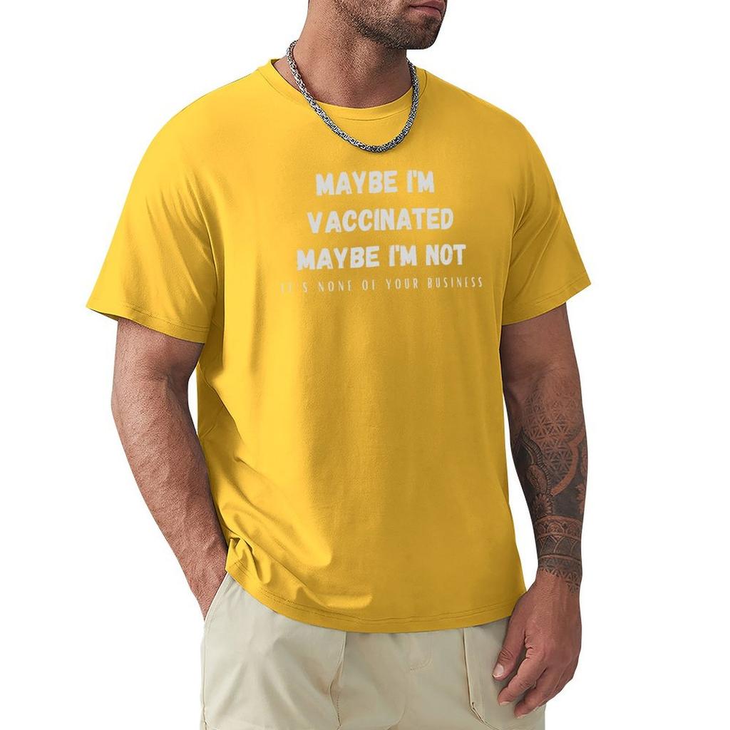 Maybe I'M Vaccinated Maybe Not, None Of Your Business T-Shirt Tees Summer Tops Funny T Shirts For Men