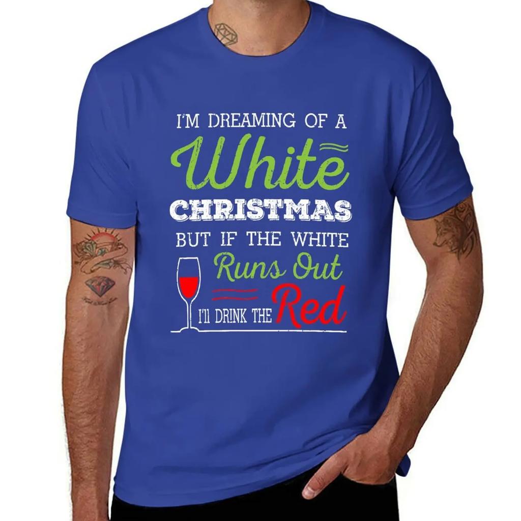 I'm Dreaming of a White Christmas T-Shirt Funny Holiday Red Wine Gift Tee T-Shirt Designer Shirts Mens White T Shirts