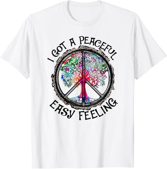 I Got Peaceful Easy Feeling Tshirt - Hippie Peaceful Shirt