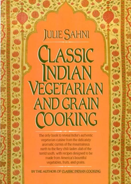 The Classic Indian Vegetarian and Grain Cooking Book