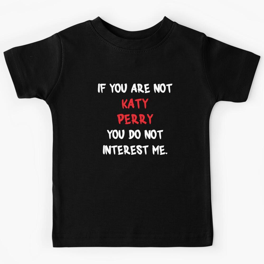 If you are not - Katy Perry Kids T-Shirt 110
