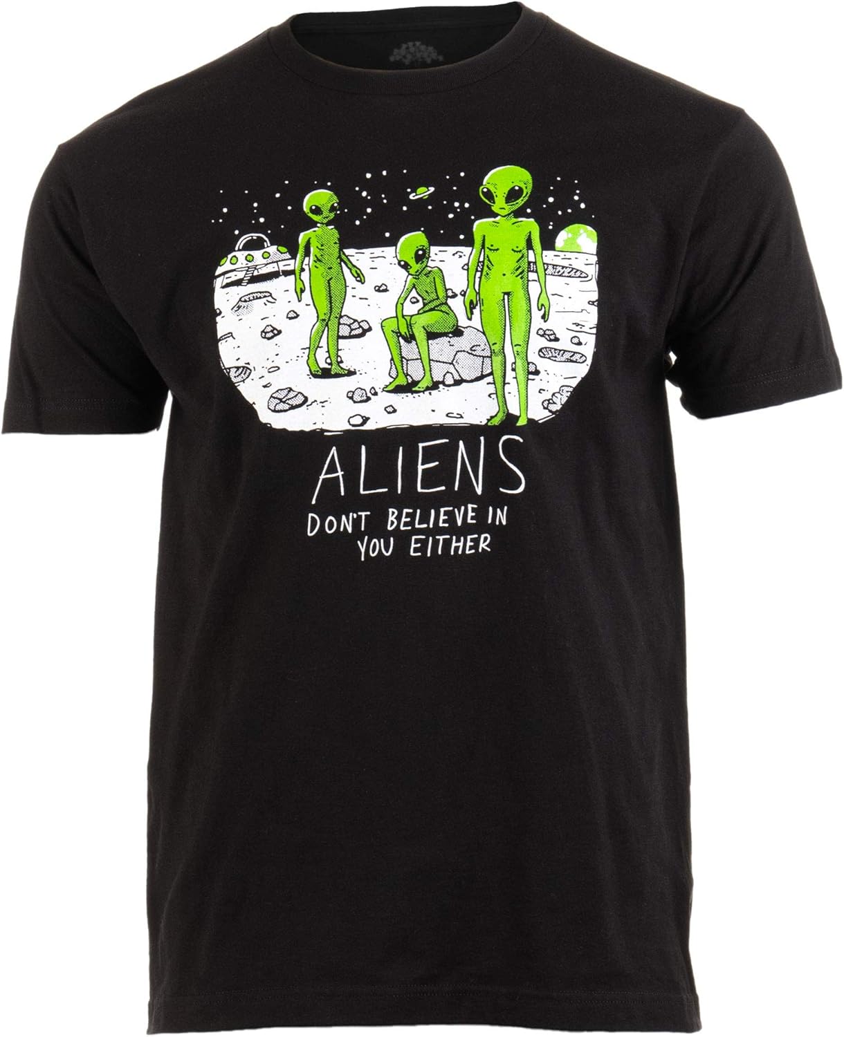 Aliens Don t Believe in You, Either | Funny UFO Hunter Space Men Women T-Shirt S