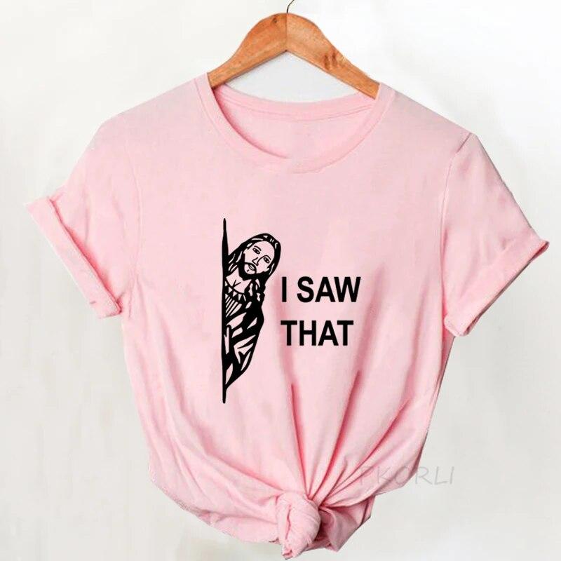 Jesus T Shirt Women Print I Saw That Tshirt Religious Funny Christian Tee Shirt Cotton Casual Short Sleeve T-shirt Women Clothes Unisex