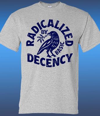 Radicalized By Basic Decency T-shirt