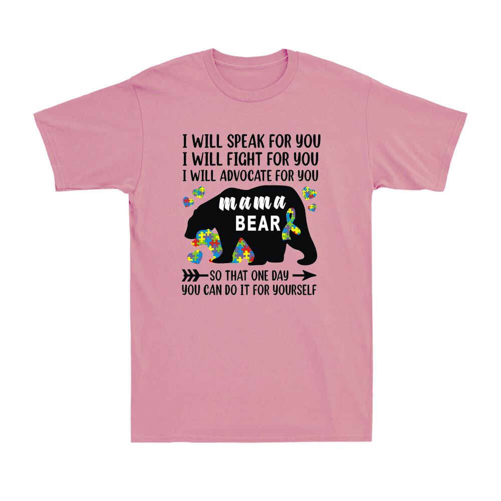 Mama Bear Autism I Will Speak Fight Advocate For You Mother s Day Gift T-Shirt XXXXL