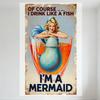 Vintage 'Of Course I Drink Like A Fish I'm A Mermaid' Mermaid Pin-Up Metal Tin Sign Retro Humor Wall Plaque for Bar Cafe Man Cav