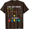 Down Syndrome All That Little Extra Awareness Unisex T-Shirt
