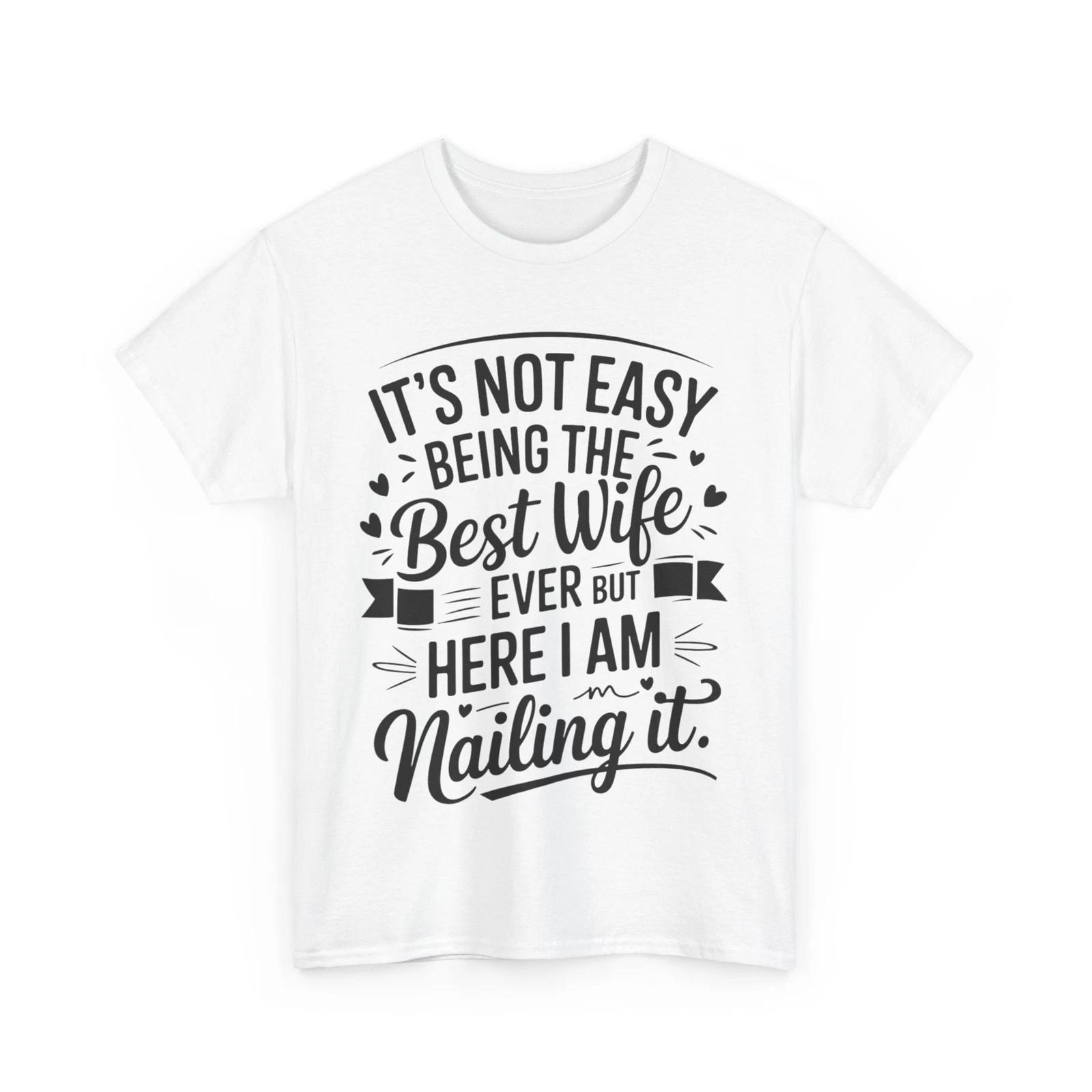 Wife Shirt, It s Not Easy Being The Best Wife Ever But Here I Am T shirt XL