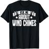 Ask Me About Wind Chimes Funny Wind Chimes Lovers T-Shirt