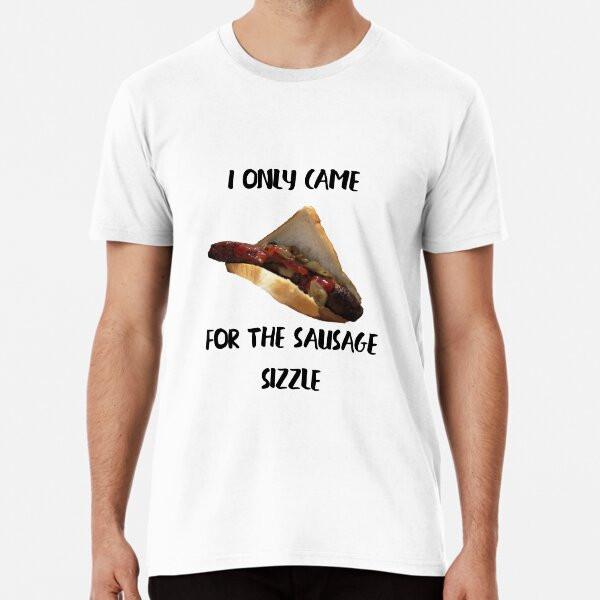 

I m here for the sausages!! Premium T-Shirt S to 5XL Made in the AU/USA T-Shirt 2XL