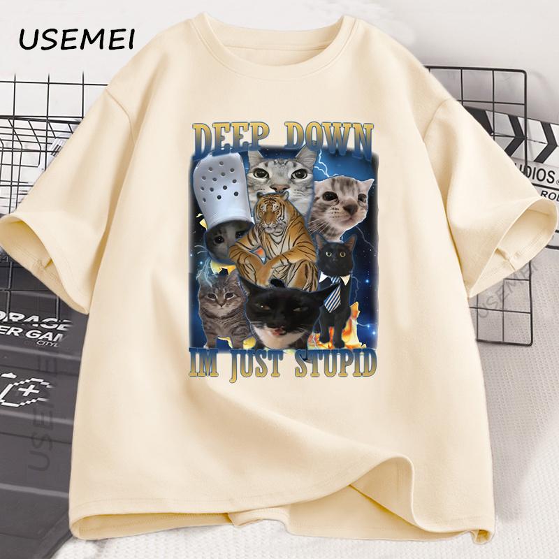 Deep Down Im Just Stupid Funny Cat Meme T Shirt Formen Women Goofy Cats T-shirt Unhinged Ugly Cotton Short Sleeve Graphic Tee