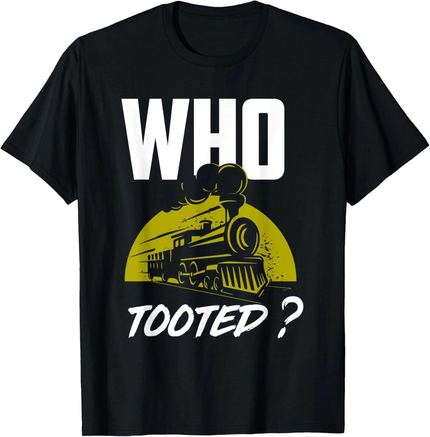 Who Tooted - Funny Train Lovers _ Railroad Tee Funny Gift Unisex T-Shirt XL