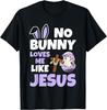 No Bunny Loves Me Like Jesus Easter Day Christian Religious T-Shirt