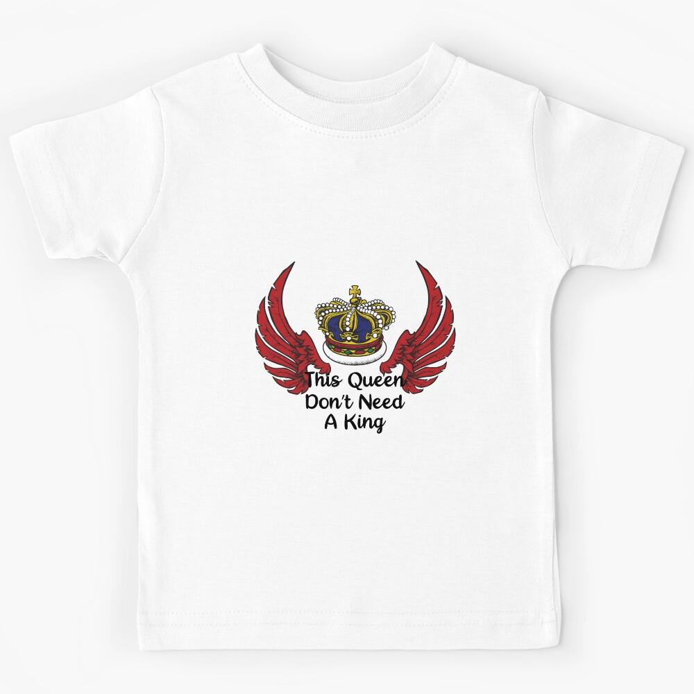 This Queen Don t Need A King Kids T-Shirt 140
