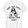 Jesus Omg You Guys I Never Said That T-Shirt Print Original Design Gifts T Shirts Customizable Graphic T Shirts Ropa Hombre