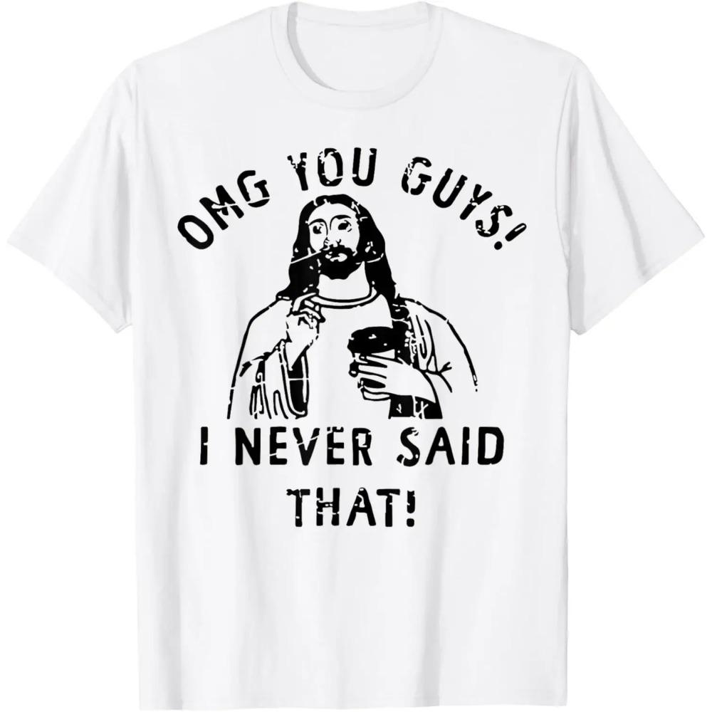 Jesus Omg You Guys I Never Said That T-Shirt Print Original Design Gifts T Shirts Customizable Graphic T Shirts Ropa Hombre