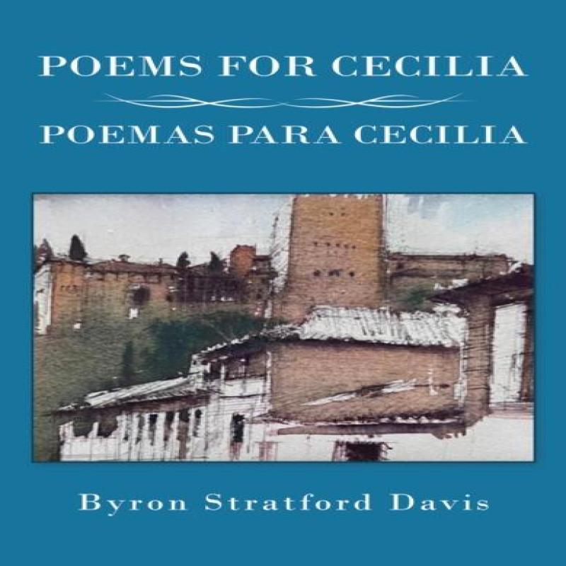 Poems For Cecilia Poemas Para Cecilia by Byron Stratford Davis... 9781035875634