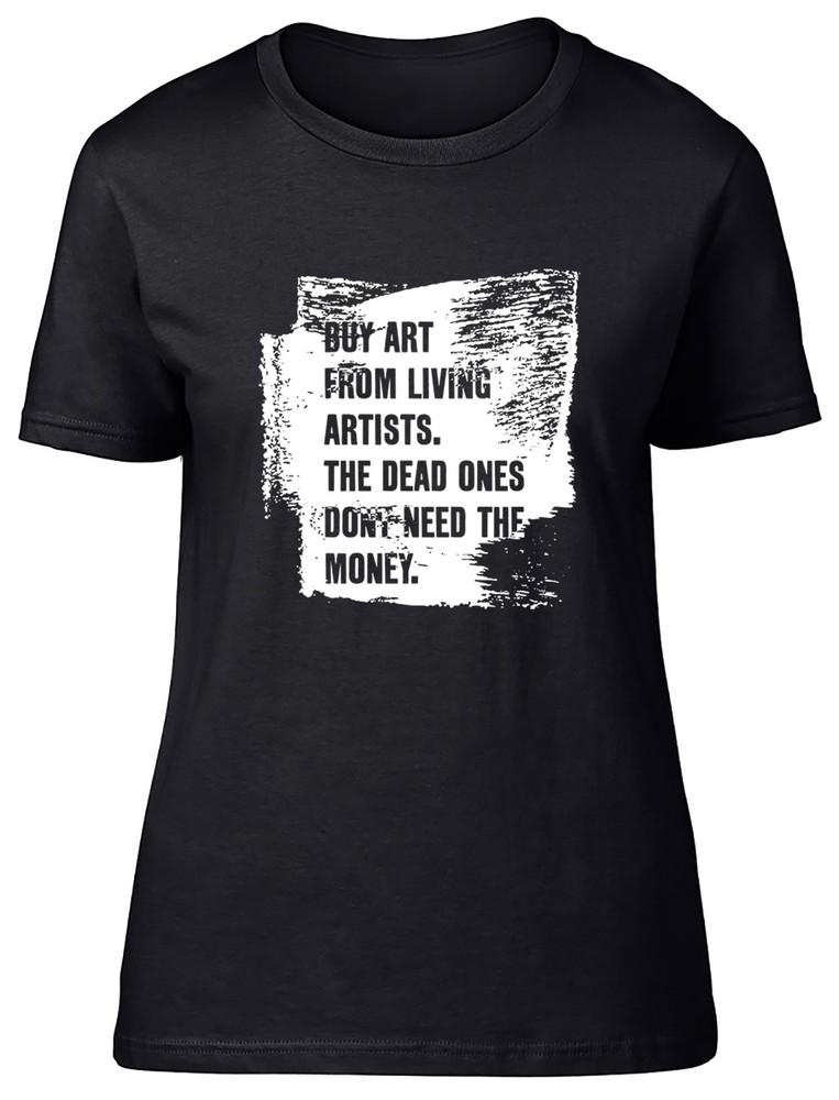 Funny Buy Art from Living Artist Joke Artist Womens T-Shirt Ladies Gift Tee