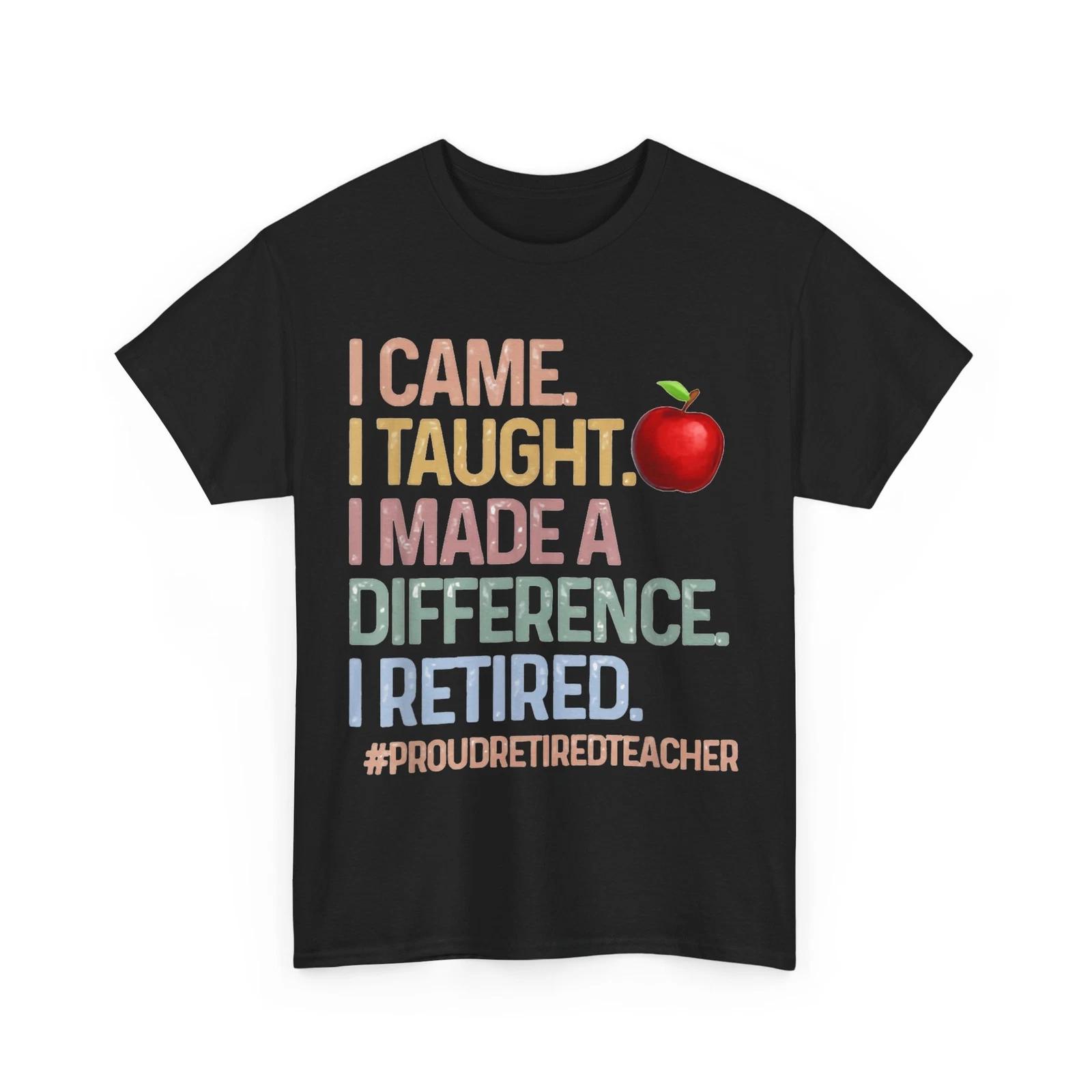 I Came I Taught I Made a Difference Proud Retired Teacher T-Shirt M