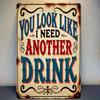 D Flat D Flat D FlatD Flat Pc XInch D Flat Pc Vintage You Look Like I Need Another Drink Metal Sign X Inch Ba