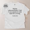 Comfort Colors Shirt and Kids Shirt Maybe Subconsciously I Feel I Was Meant To Work Hard For A Living Motivational Quote Tee Hustle Mindset Gift