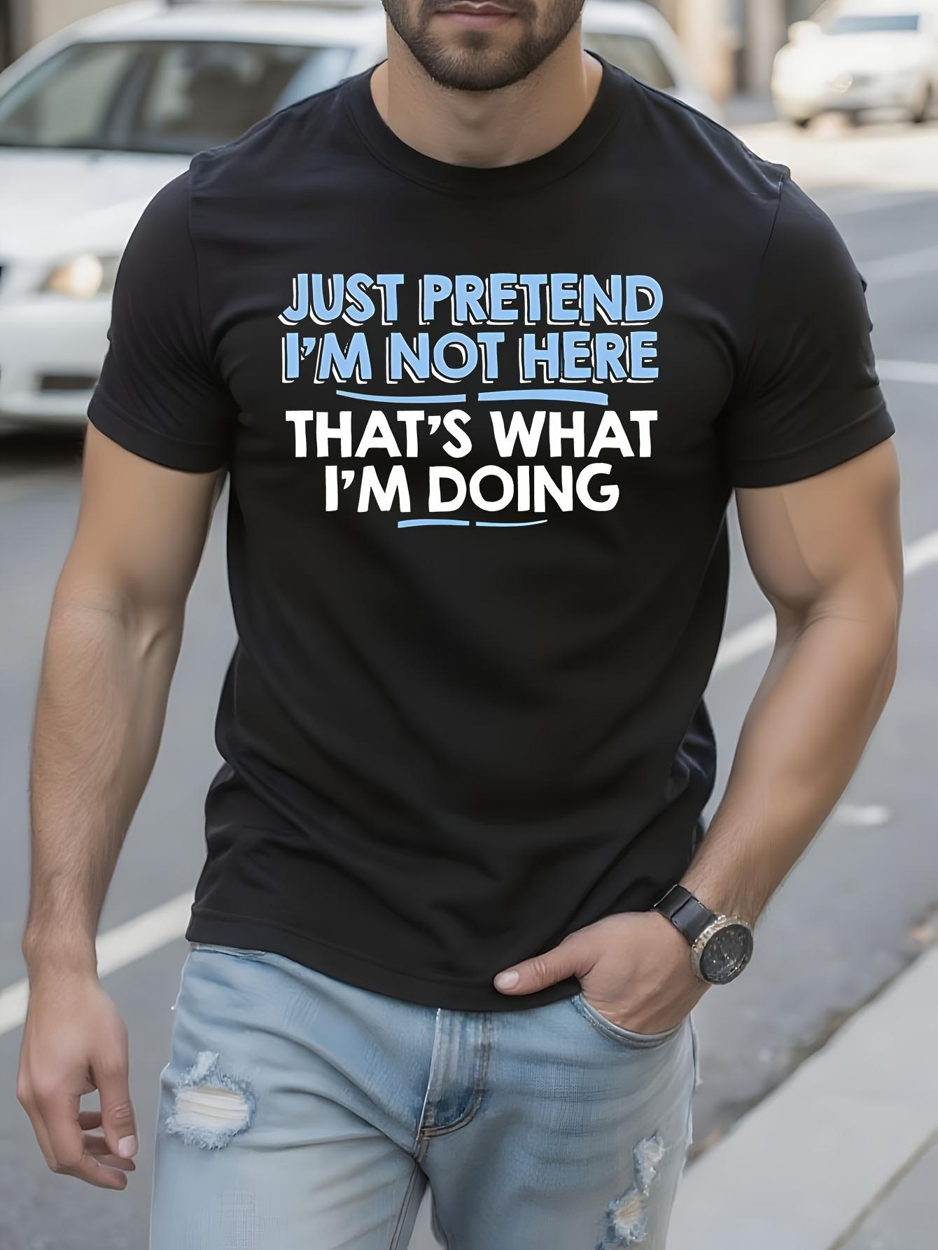 Just Pretend I m Not Here Funny Saying Tshirt - Black wit... M