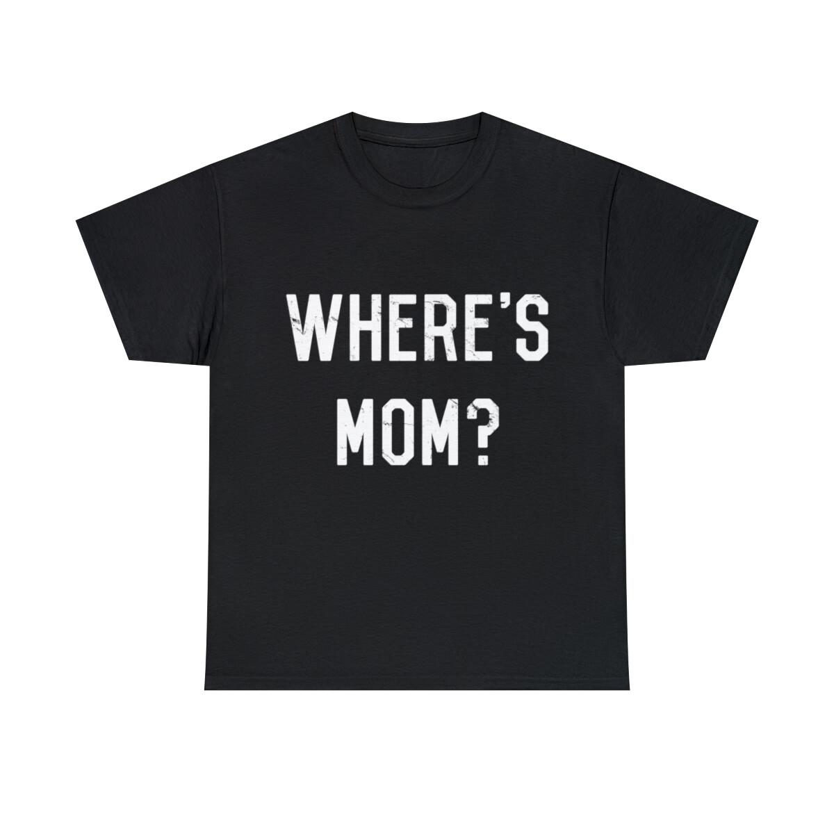 Where s Mom Graphic Tee Shirt, S-5XL S