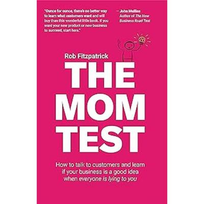 The Mom Test: How To Talk To Customers & Learn Paperback UKN691