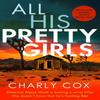 All His Pretty Girls by Charly Cox Paperback Book 9781800322806