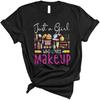 Just A Girl Who Loves Makeup Funny Makeup Artist Girl Women Makeup Lover Gifts Unisex T-Shirt