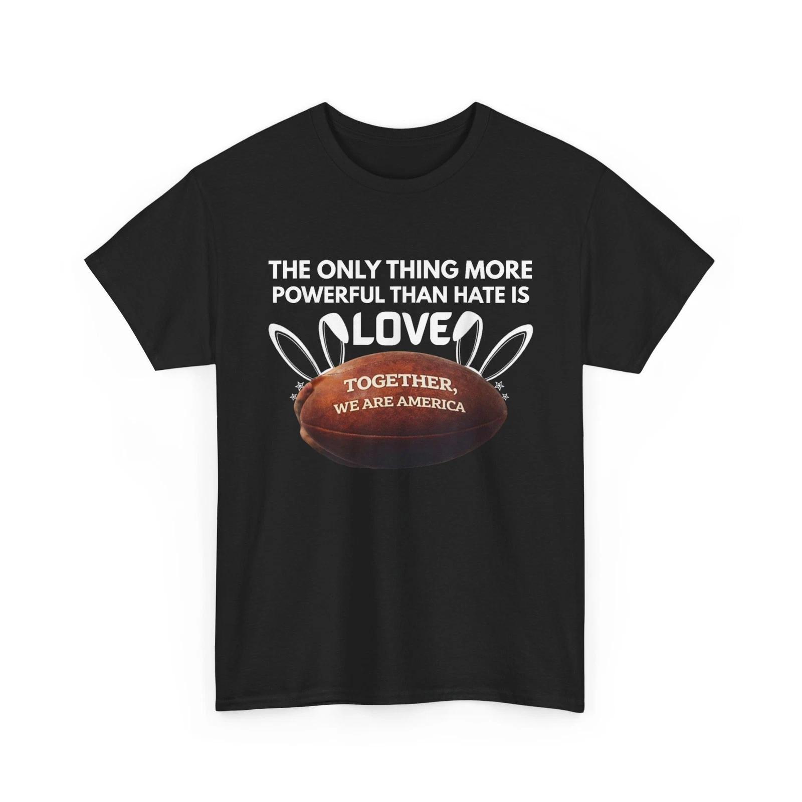 The ONLY Thing More Powerful Than Hate is Love T-Shirt M