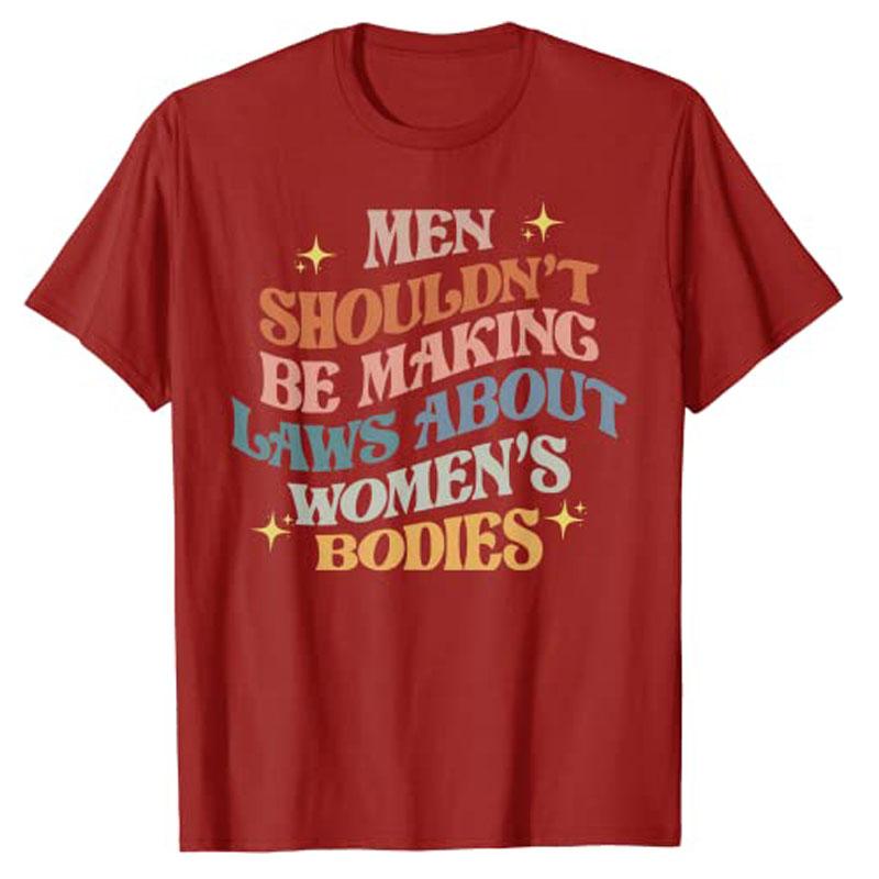 

Unisex Shouldnt Be Making Laws about Bodies Feminist TShirt Feminism Quote Pro Choice Tee Shirt Apparel Aesthetic Clothes Tops S