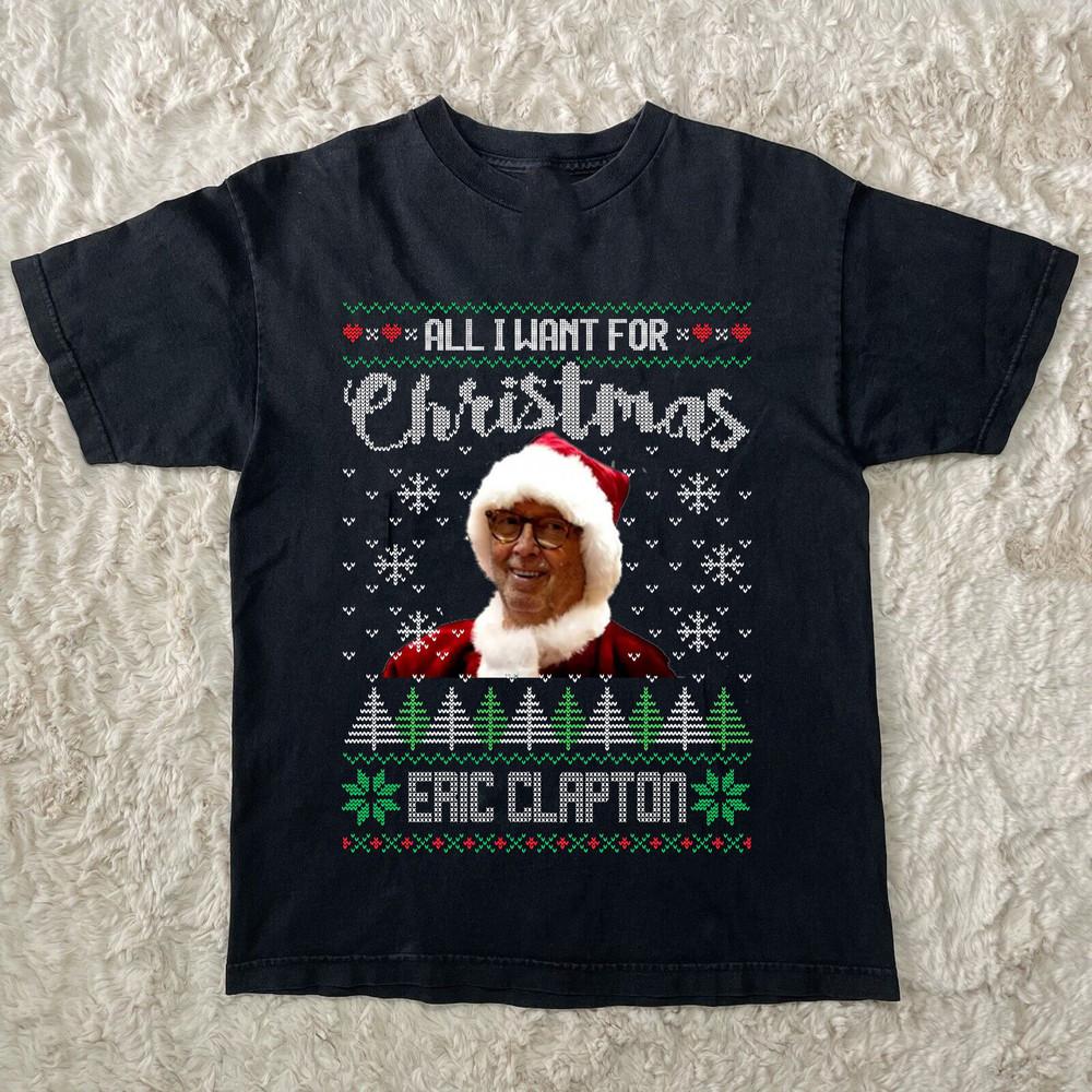 All I Want For Christmas Is Eric Clapton Ugly Black All Size Shirt AR270 Unisex T-Shirt XXXL