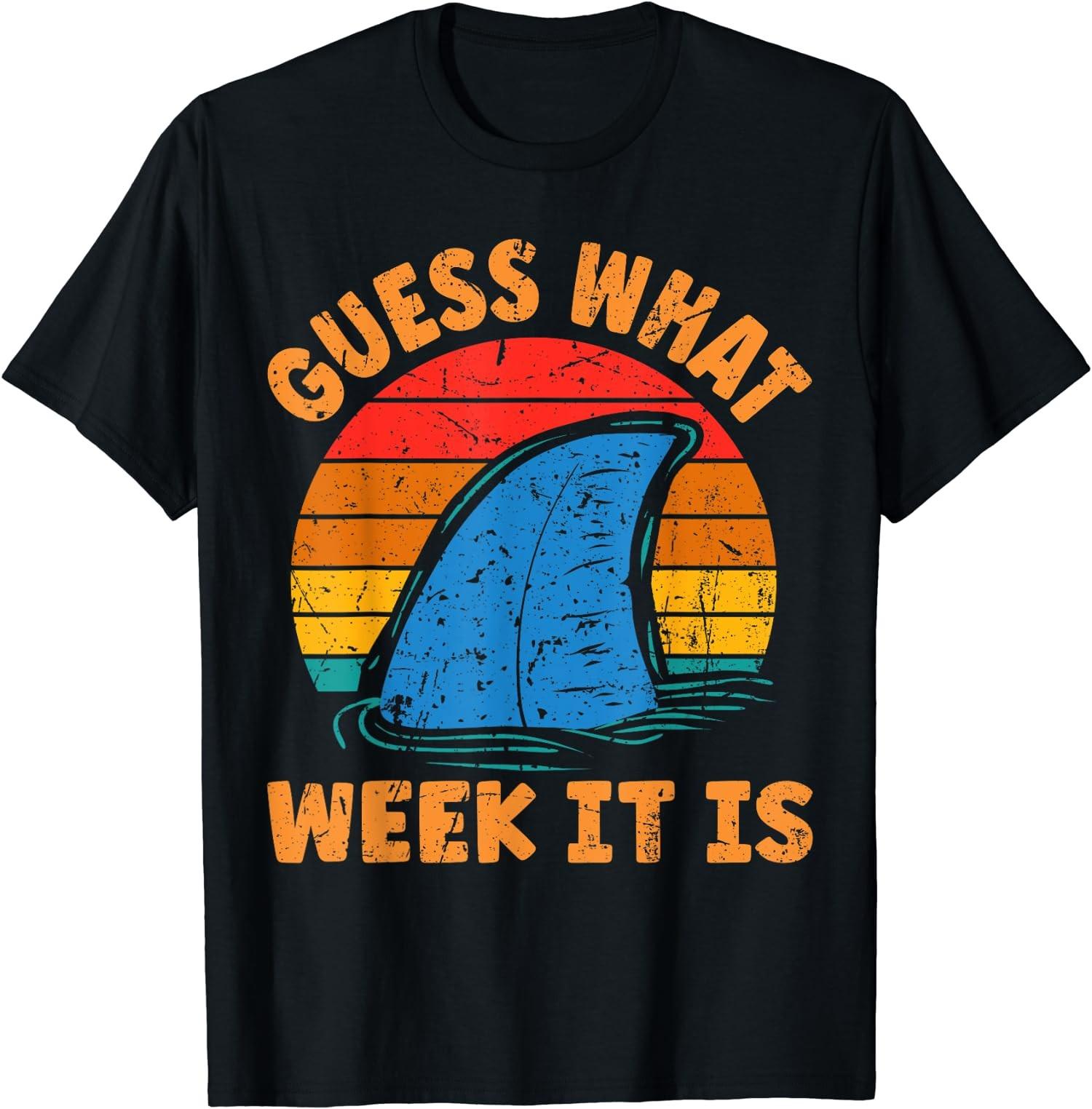 Guess What Week It Is Funny Shark Gifts Animals Unisex T-Shirt S