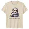 Shhhhhh Im Having A MoUnisext TShirt Sloth Coffee Birthday Gift For Him And Her