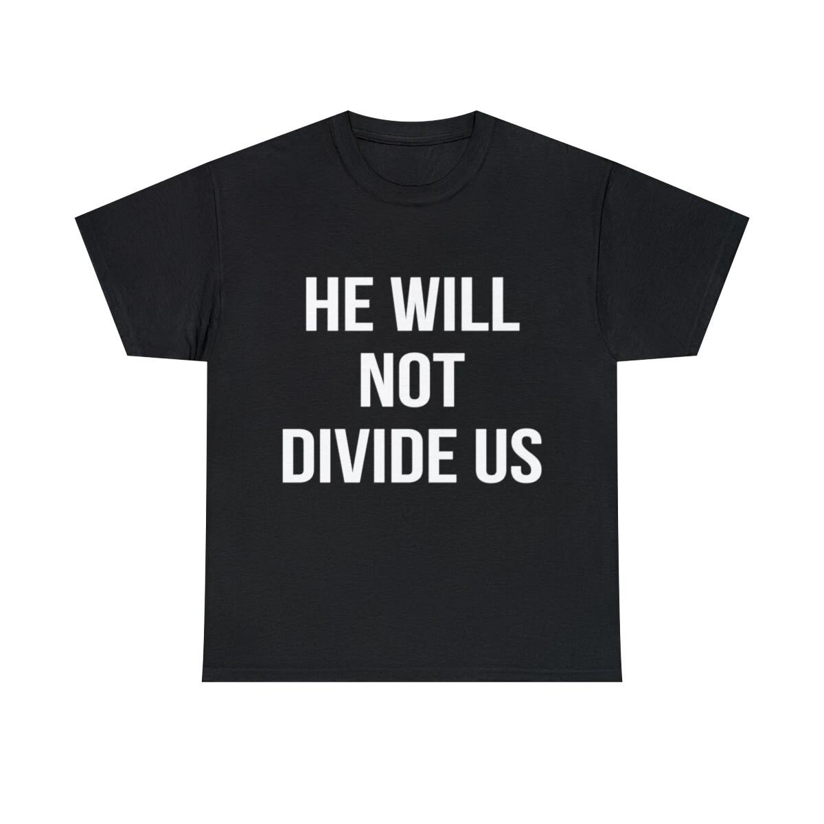 

He Will Not Divide Us Anti-Trump Graphic Tee Shirt, S-5XL 2XL