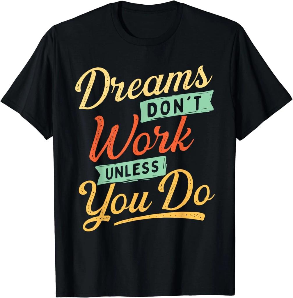 Dreams Don't Work Until You Do - Self Improvement Motivation Gift Unisex T-Shirt