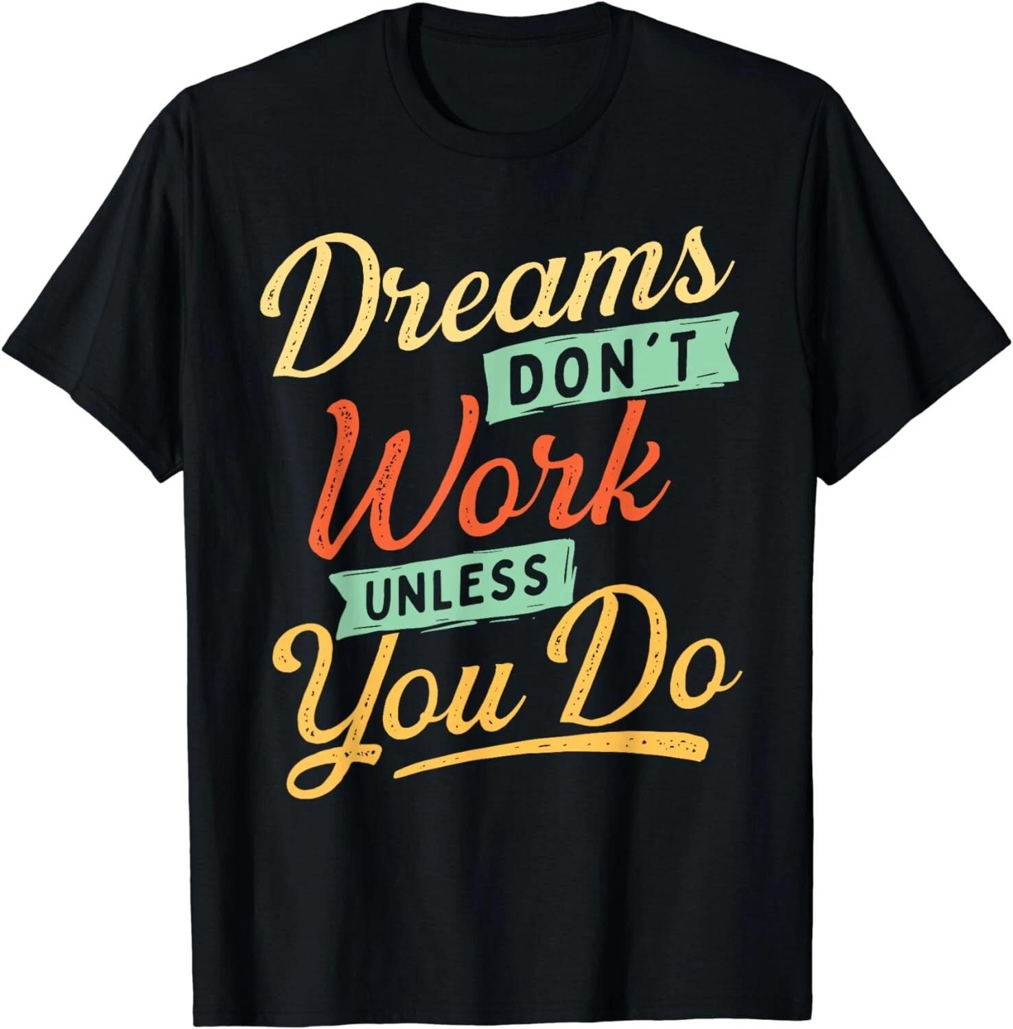 Dreams Don t Work Until You Do - Self Improvement Motivation Gift Unisex T-Shirt S
