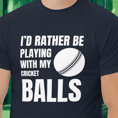 I'd Rather Be Playing with My Cricket Balls Fun T-shirt