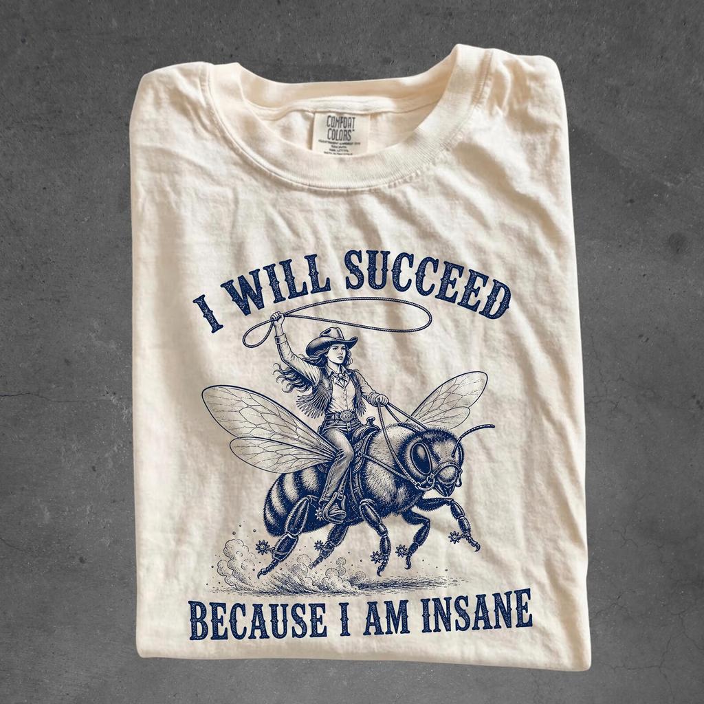 I Will Succeed Because I Am Insane Shirt, Funny Cowgirl Bee Tee, Western Cowgirl Graphic T-Shirt, Cute Bee Lover Shirt, Quirky Farm Gift