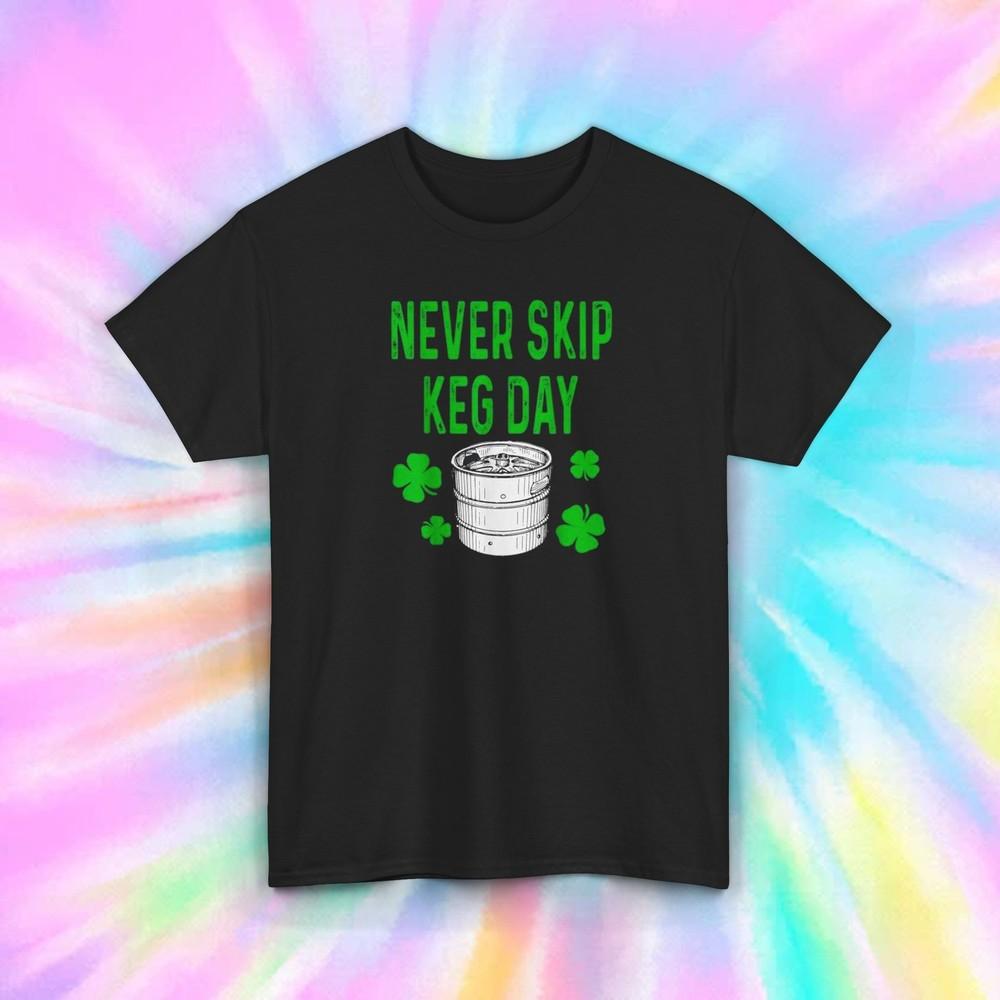 Never Skip Keg Day Funny Beer Drinking St. Patrick's Day T-Shirt Tee S-5XL