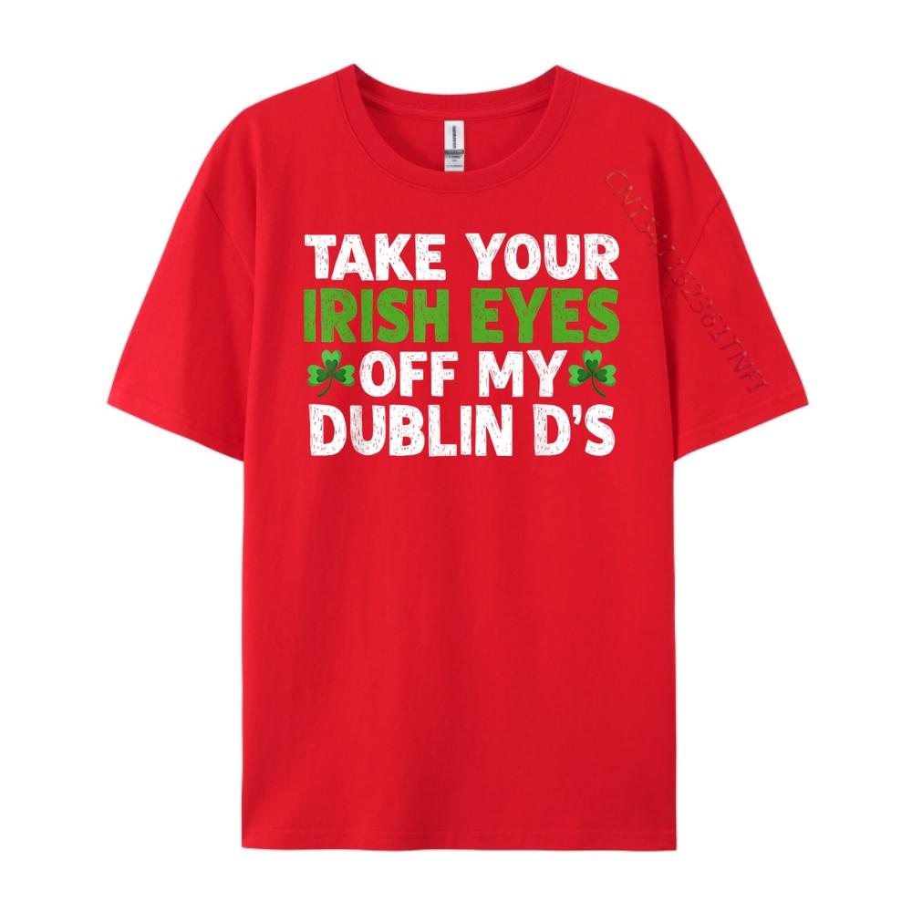 Take Your Irish Eyes Off My Dublin D 3XL Men Clothing SOFT Men Clothes Printing