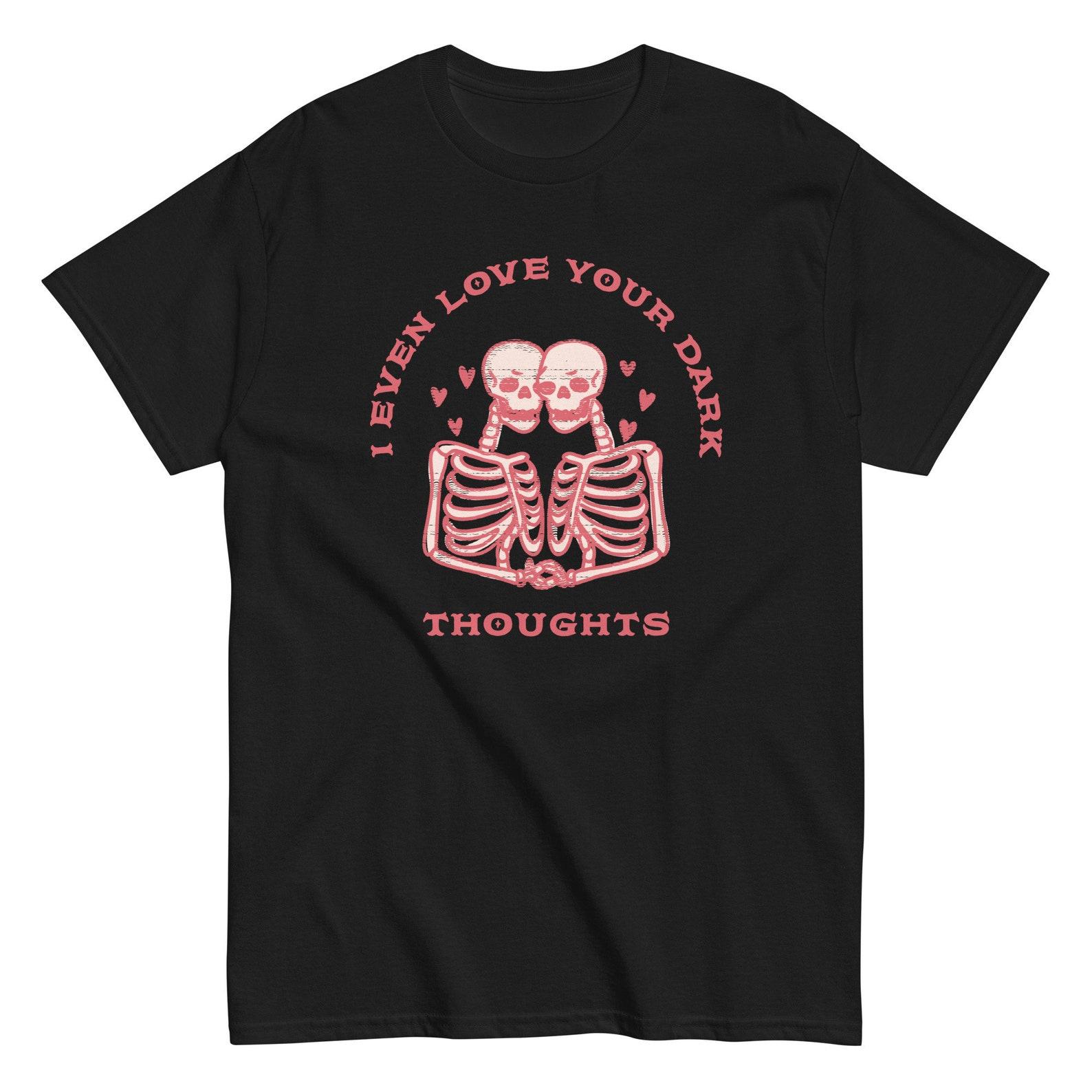 I Even Love Your Dark Thoughts - Halloween unisex T-Shirt S