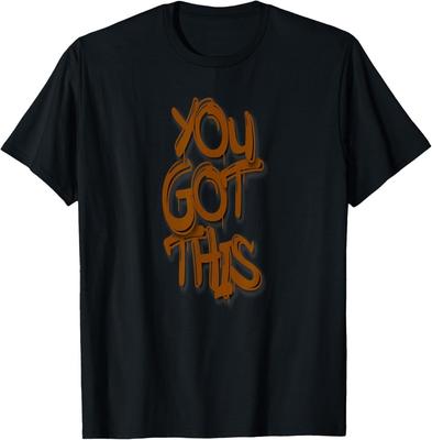 You Got This Graffiti Motivational Street Art Design T-Shirt